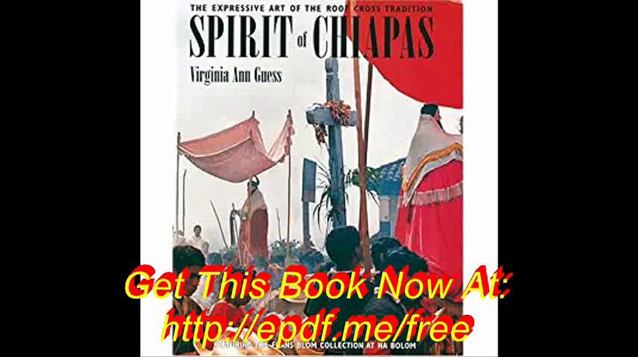 Spirit of Chiapas The Expressive Art of the Roof Cross Tradition Featuring the Frans Blom Collection at Na Bolom