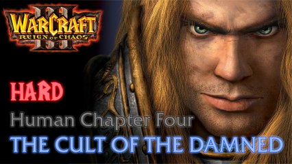 Warcraft III: Reign of Chaos - Hard - Human Campaign - Chapter Four: The Cult of the Damned