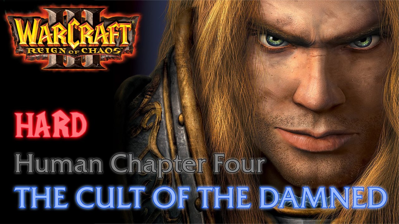 Warcraft III: Reign of Chaos - Hard - Human Campaign - Chapter Four: The Cult of the Damned