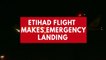 Mid-air technical snag forces Etihad flight with 349 people on board to make emergency landing