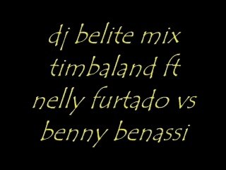 Dj belite mix timbaland ft nelly furtado vs benny benassi