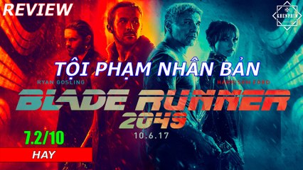 Đánh giá phim Tội Phạm Nhân Bản 2049 (Blade Runner 2049): dài và đã!