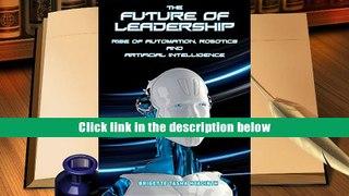 BEST PDF  The Future of Leadership: Rise of Automation, Robotics and Artificial Intelligence