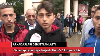 Arkadaşları dehşeti anlattı