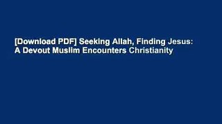 [Download PDF] Seeking Allah, Finding Jesus: A Devout Muslim Encounters Christianity