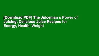 [Download PDF] The Juiceman s Power of Juicing: Delicious Juice Recipes for Energy, Health, Weight