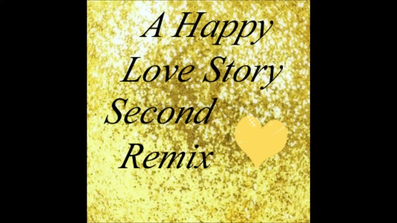 A Happy Love Story - Second Remix