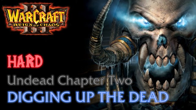 Warcraft III: Reign of Chaos - Hard - Undead Campaign - Chapter Two: Digging up the Dead
