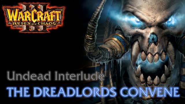 Warcraft III: Reign of Chaos - Undead Campaign - Interlude: The Dreadlords Convene