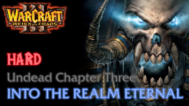 Warcraft III: Reign of Chaos - Hard - Undead Campaign - Chapter Three: Into the Realm Eternal