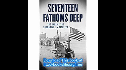 Seventeen Fathoms Deep The Saga of the Submarine S-4 Disaster