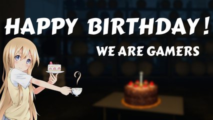 HAPPY BIRTHDAY WE ARE GAMERS !