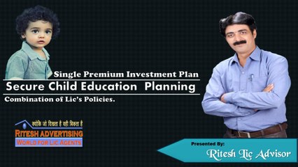 Scure Child Education Planning By: Ritesh Lic Advisor