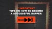 Tips On How To Become A Successful Rapper (Part #1)
