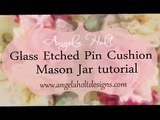 Shabby Chic Etched Glass Mason Jar Pin Cushion