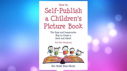 Download PDF How to Self-Publish a Children's Picture Book: The Easy and Inexpensive Way to Create a Book and eBook: For Non-Designers FREE