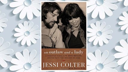Download PDF An Outlaw and a Lady: A Memoir of Music, Life with Waylon, and the Faith that Brought Me Home FREE