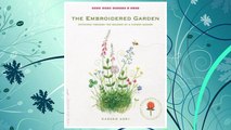 Download PDF The Embroidered Garden: Stitching through the Seasons of a Flower Garden (Make Good: Crafts   Life) FREE