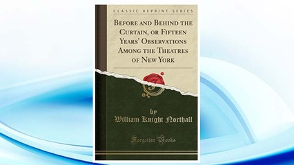 Download PDF Before and Behind the Curtain, or Fifteen Years' Observations Among the Theatres of New York (Classic Reprint) FREE