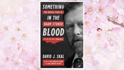 Download PDF Something in the Blood: The Untold Story of Bram Stoker, the Man Who Wrote Dracula FREE