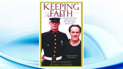 Download PDF Keeping Faith: A Father-Son Story About Love and the United States Marine Corps FREE