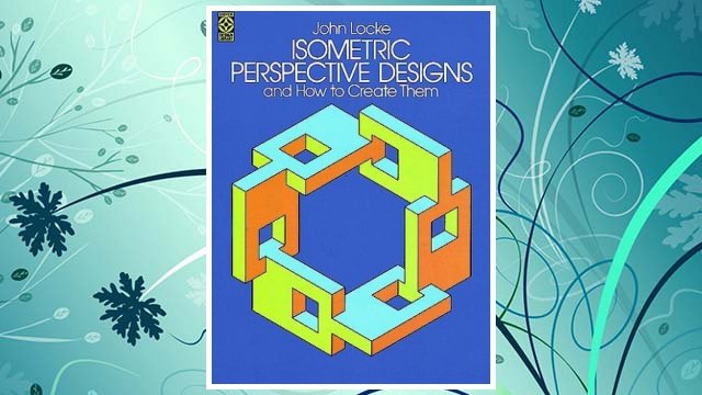 Download PDF Isometric Perspective Designs and How to Create Them (Dover Pictorial Archive) FREE
