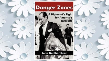 Download PDF DANGER ZONES: A Diplomat's Fight for America's Interests (Memoirs and Occasional Papers Series / Association for Diplo) FREE
