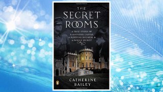 Download PDF The Secret Rooms: A True Story of a Haunted Castle, a Plotting Duchess, and a Family Secret FREE