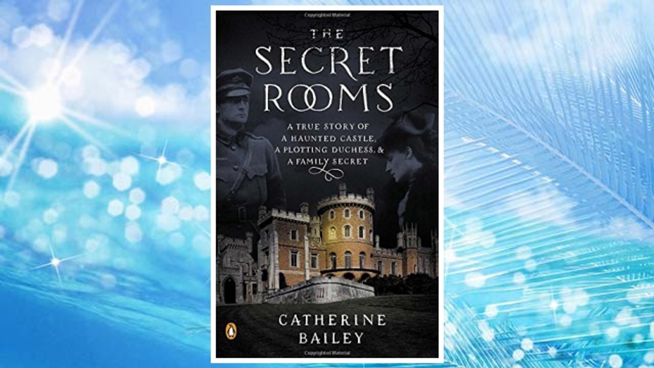 Download PDF The Secret Rooms: A True Story of a Haunted Castle, a Plotting Duchess, and a Family Secret FREE