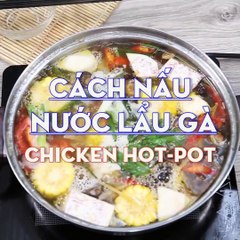Bé ăn ngủ ngon - Lẩu gà nhà nấu chuẩn ngon như nhà hàng