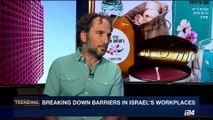 TRENDING | Breaking down barriers in Israel' s workplaces | Monday,October 16th 2017
