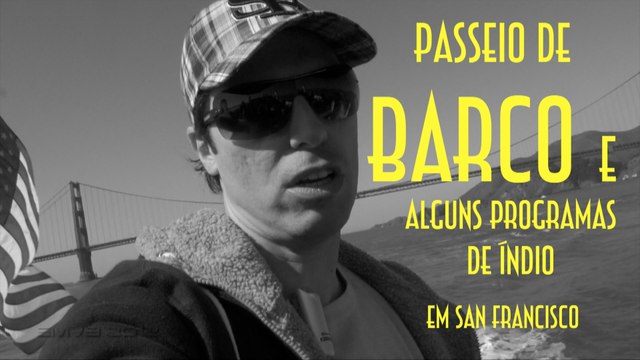 Passeio de Barco e alguns Programas de Índio (San Francisco/EUA) - Emerson Martins Video Blog 2012