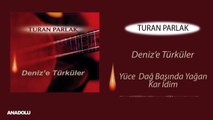 Turan Parlak - Yüce Dağ Başında Yağan Kar idim