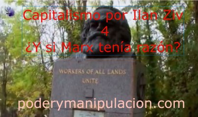 Capitalismo por Ilan Ziv 4 ¿Y si Marx tenía razón?