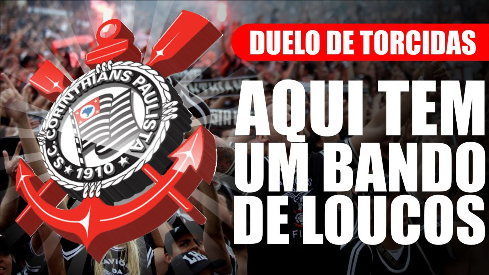 08# Duelo de Torcidas - Corinthians - Aqui tem um Bando de Loucos - Vídeo  Dailymotion