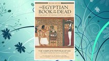 Download PDF The Egyptian Book of the Dead: The Book of Going Forth by Day: The Complete Papyrus of Ani Featuring Integrated Text and Full-Color Images FREE