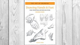 Download PDF Drawing Hands & Feet: Form - Proportions - Gestures and Actions (The Art of Drawing) FREE