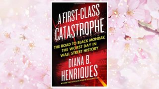 Download PDF A First-Class Catastrophe: The Road to Black Monday, the Worst Day in Wall Street History FREE