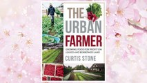 Download PDF The Urban Farmer: Growing Food for Profit on Leased and Borrowed Land FREE
