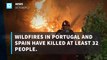 Wildfires in Portugal and Spain leave dozens dead