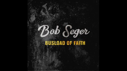 Bob Seger - Busload of Faith