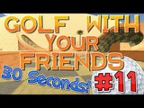 30 Second Oasis! - (Golf With Your Friends) - Episode 11