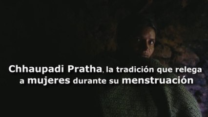 Chhaupadi Pratha, la tradición hindú que relega a mujeres durante su menstruación