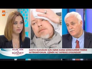 Hasta olduğum için eşime karşı görevlerimi yerine getiremiyorum. Eşimin ne yapması uygundur? - atv