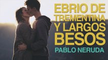 Ebrio de trementina y largos besos - Pablo Neruda [POEMA 9]