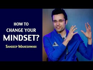 How to change your Mindset By Sandeep Maheshwari I Hindi