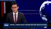 i24NEWS DESK | Israel: Hamas must disarm before negotiations | Tuesday, October 17th 2017