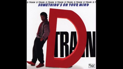 D Train - Something's On Your Mind