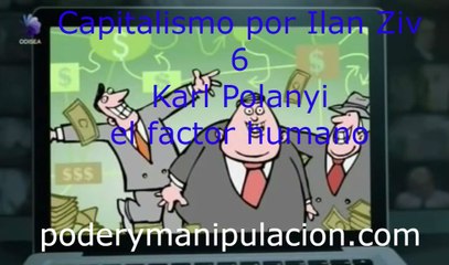 Capitalismo por Ilan Ziv 6  Karl Polanyi el factor humano
