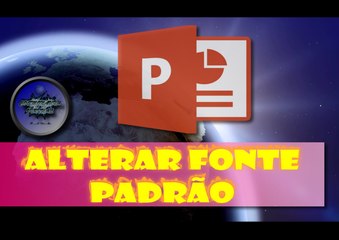 Mudar fonte padrão no Power Point